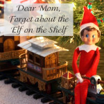 Dear Mom, Forget about the Elf on the Shelf